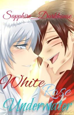 White Rose Underwater: A RWBY fanfic