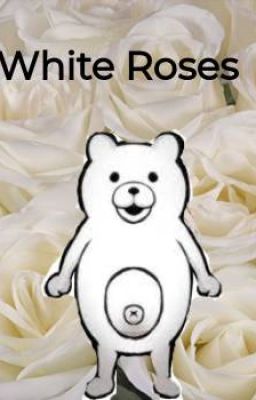 White Roses(The End, Danganronpa rp 16/16 closed)