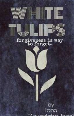 WHITE TULIPS , Forgiveness Is Way To Forget