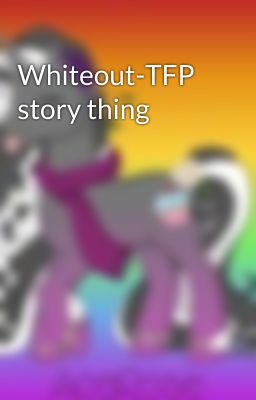 Whiteout-TFP story thing