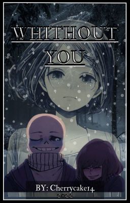 ❄❤°~ WHITHOUT YOU ~° ❤❄ [Sans x Frisk]