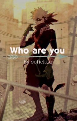 Who are you? (Bakugou x Reader)