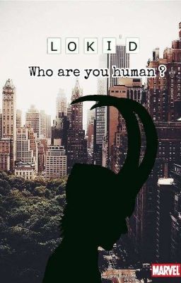 Who are you human ? 『Loki Laufeyson 』