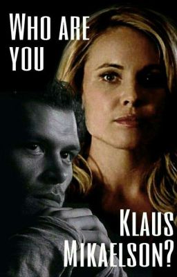 Who are you Klaus Mikaelson? (Klamille FF)