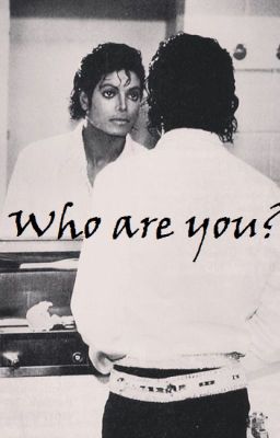 Who are you? ~^ Michael Jackson fanfic ^~