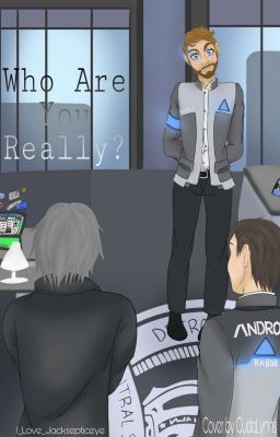 Who Are You Really? (A Detroit: Become Human, and Jacksepticeye Fanfiction)