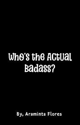 Who's the Actual Badass?