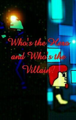 Who's the Hero and who's the Villian [COMPLETED]