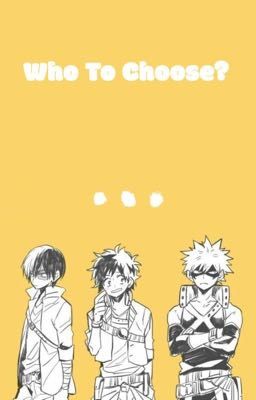 Who To Choose? | Todoroki x Midoriya x Bakugo | A BNHA Fanfic