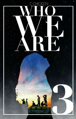 Who We Are BOOK 3: UNTOLD TRUTHS ✔