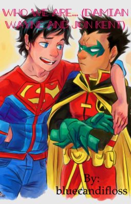 Who we are... (Damian Wayne and Jon Kent FanFic)