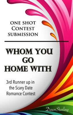 Whom You Go Home With [3rd Runner Up of the Scary Date Contest]