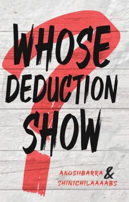 Whose Deduction Show?