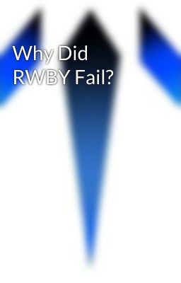 Why Did RWBY Fail? 