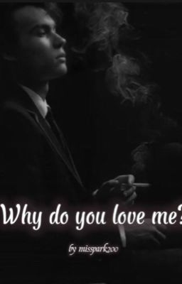 Why do you love me?