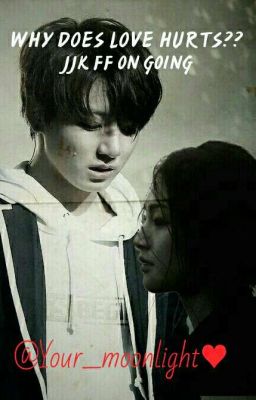 Why does Love Hurts?? (JJK ff ongoing.) 