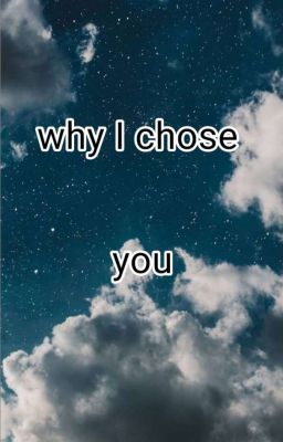 Why I Chose You  -gxg-