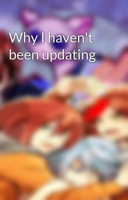 Why I haven't been updating 