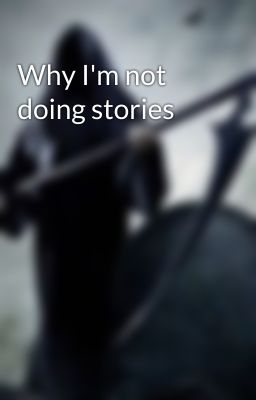 Why I'm not doing stories 