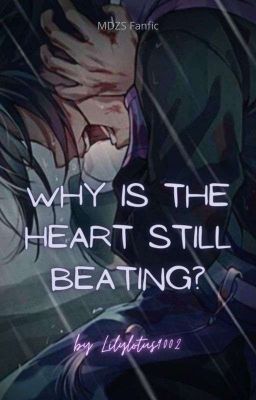 Why Is The Heart Still Beating? | | MDZS Fanfic ★ (Completed) 