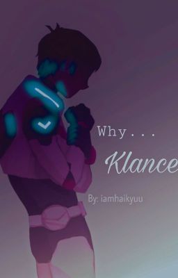 why.....(klance)