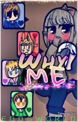 Why Me? |EDDSWORLD X READER |FF| HIATUS