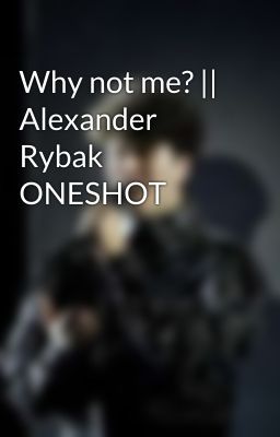 Why not me? || Alexander Rybak ONESHOT