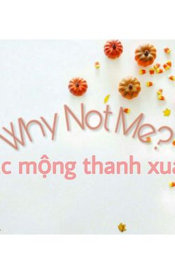 Why Not Me? ( Giấc mộng thanh xuân 1)