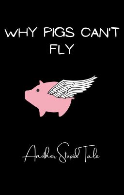 Why Pigs Can't Fly - Another Stupid Tale