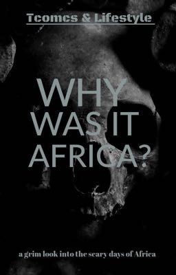 WHY WAS IT AFRICA?