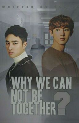 Why We Can Not Be Together? [ChanSoo]