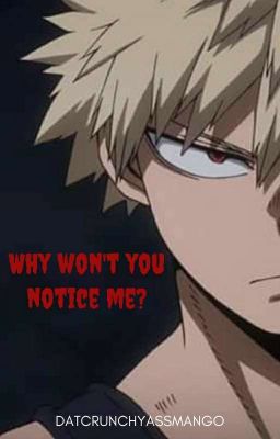 Why won't you notice me?  (Katsuki Bakugou one shot)