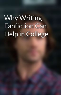 Why Writing Fanfiction Can Help in College