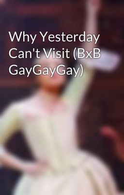 Why Yesterday Can't Visit (BxB GayGayGay)