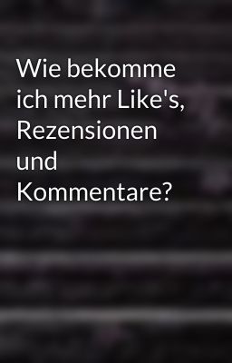 Wie bekomme ich mehr Like's,  Rezensionen und Kommentare?