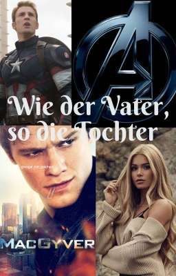 Wie der Vater, so die Tochter | Macgyver und Avengers Fanfiktion 