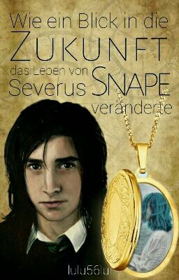 Wie ein Blick in die Zukunft das Leben von Severus Snape veränderte ××pausiert××