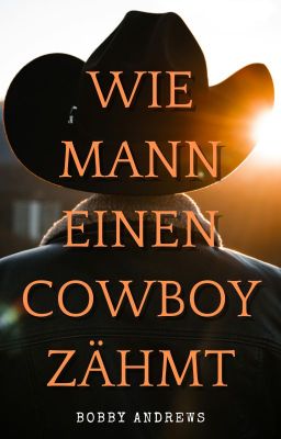 Wie Mann einen Cowboy zähmt