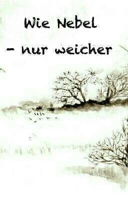 Wie Nebel- nur weicher 