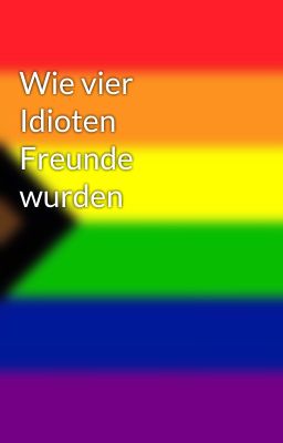 Wie vier Idioten Freunde wurden