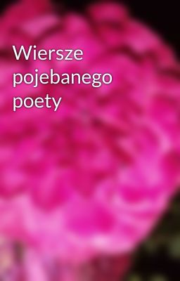 Wiersze pojebanego poety