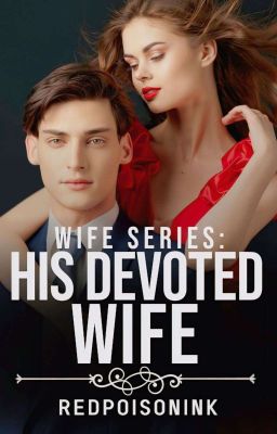 Wife Series: His Devoted Wife [COMPLETED]