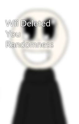 Wii Deleted You Randomness 