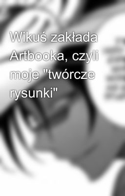 Wikuś zakłada Artbooka, czyli moje 