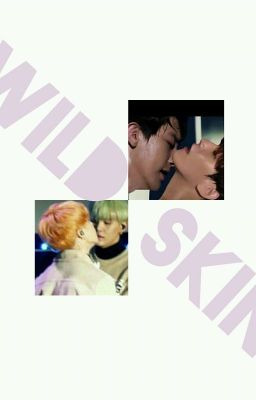 Wild Skin (chanbaek, Yoonmin. ) 