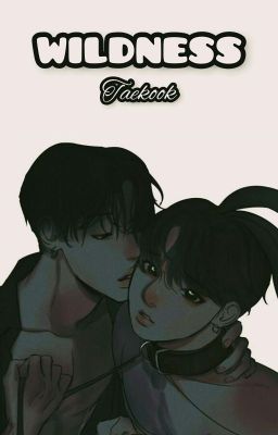 Wildness [ Taekook ]