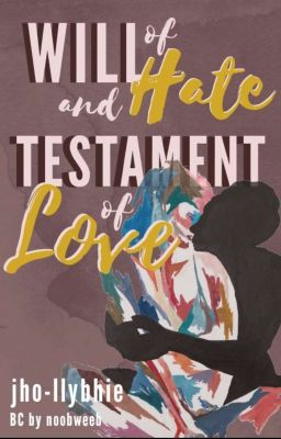                WILL of Hate and TESTAMENT of Love