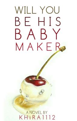 Will you be his BABY . . .MAKER ?