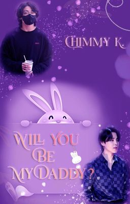 Will You Be My Daddy? 🐰 |  Completed