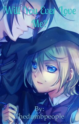 Will You Ever Love Me? (Alois and Claude fanfic)